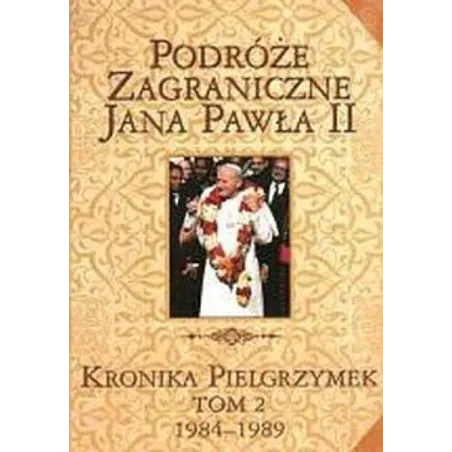 PODRÓŻE ZAGRANICZNE JANA PAWŁA II. KRONIKA PIELGRZYMEK TOM II 1979-1984 - Edipresse