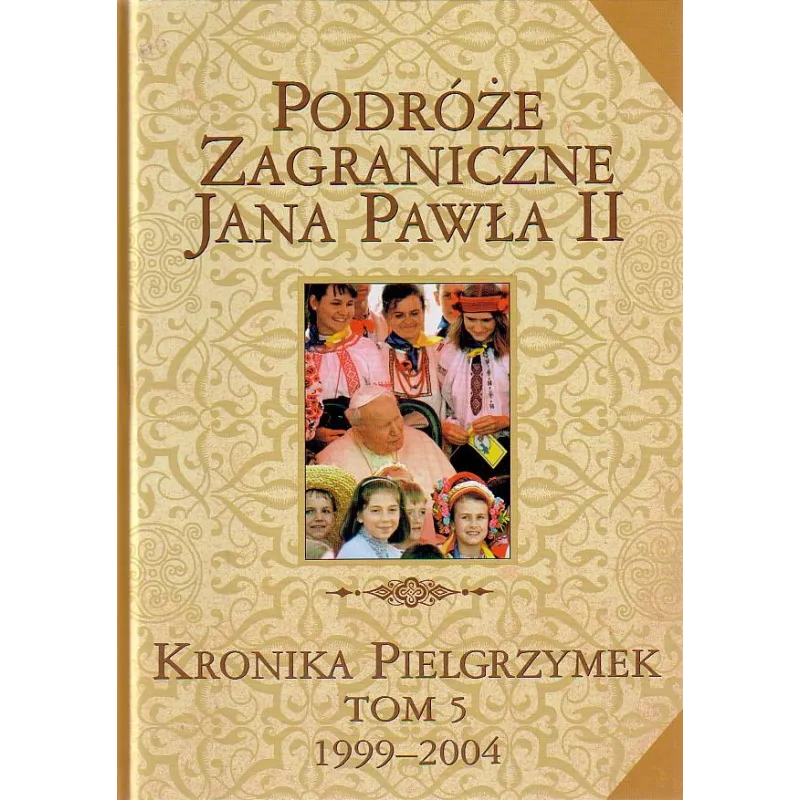 PODRÓŻE ZAGRANICZNE JANA PAWŁA II. KRONIKA PIELGRZYMEK V 1999-2004 - Edipresse