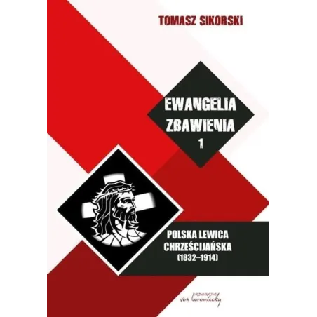 Polska Lewica Chrześcijańska (1832-1914). Ewangelia Zbawienia 1 Polska Lewica Chrześcijańska (1832-1914). Ewangelia Zbawienia 1
