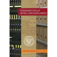 STANDARYZACJA OPISU ARCHIWALNEGO. SYMPOSIA ARCHIVISTICA 3 - IPN