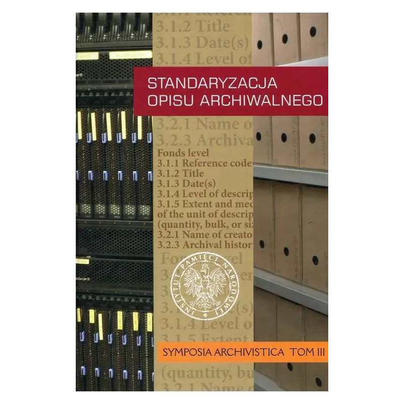 STANDARYZACJA OPISU ARCHIWALNEGO. SYMPOSIA ARCHIVISTICA 3 - IPN