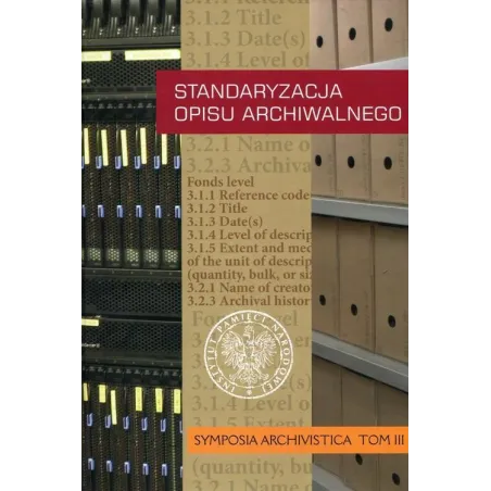 STANDARYZACJA OPISU ARCHIWALNEGO. SYMPOSIA ARCHIVISTICA 3 - IPN