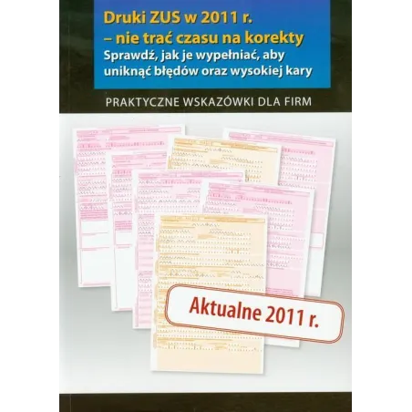 DRUKI ZUS W 2011 R. - NIE TRAĆ CZASU NA KOREKTY - Wiedza i Praktyka