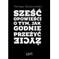 SZEŚĆ OPOWIEŚCI O TYM, JAK GODNIE PRZEŻYĆ ŻYCIE - ADiT