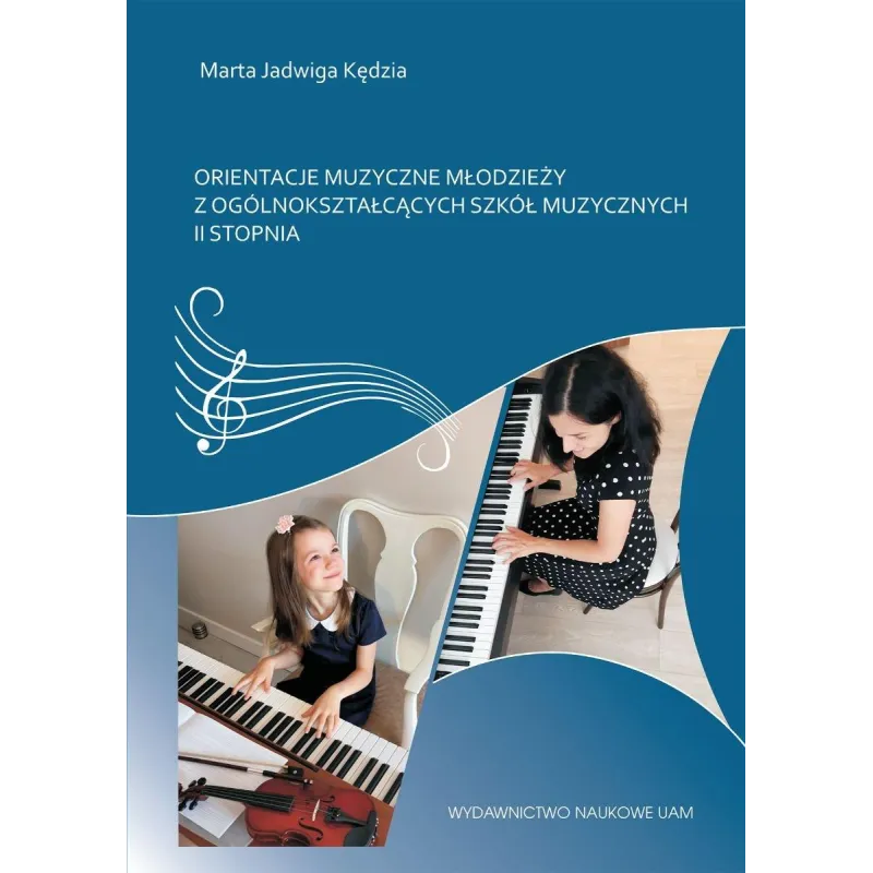 ORIENTACJE MUZYCZNE MŁODZIEŻY Z OGÓLNOKSZTAŁCĄCYCH SZKÓŁ MUZYCZNYCH II STOPNIA - Wydawnictwo Naukowe UAM