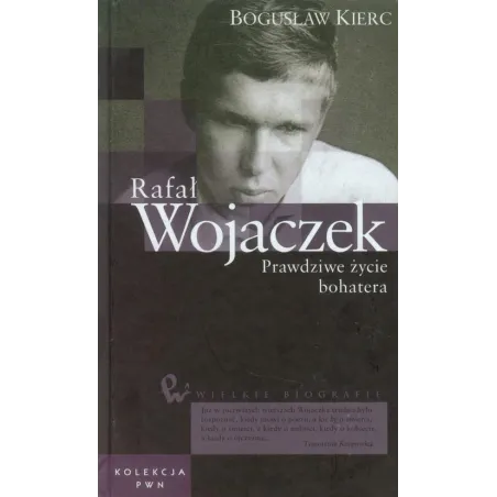 RAFAŁ WOJACZEK. PRAWDZIWE ŻYCIE BOHATERA - PWN
