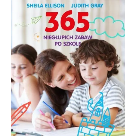 365 NIEGŁUPICH ZABAW PO SZKOLE Ellison Sheila, Gray Judith