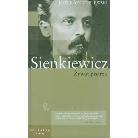 Sienkiewicz. Żywot Pisarza Sienkiewicz. Żywot Pisarza