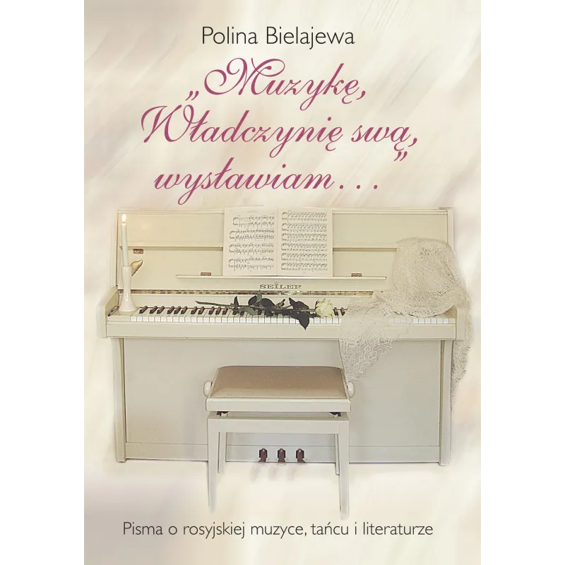 MUZYKĘ, WŁADCZYNIĘ SWĄ WYSŁAWIAM... PISMA O ROSYJSKIEJ MUZYCE, TAŃCU I LITERATURZE - Rozpisani.pl
