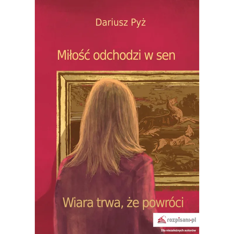MIŁOŚĆ ODCHODZI W SEN. WIARA TRWA, ŻE POWRÓCI - Rozpisani.pl