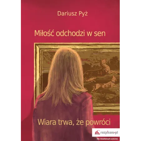 MIŁOŚĆ ODCHODZI W SEN. WIARA TRWA, ŻE POWRÓCI - Rozpisani.pl