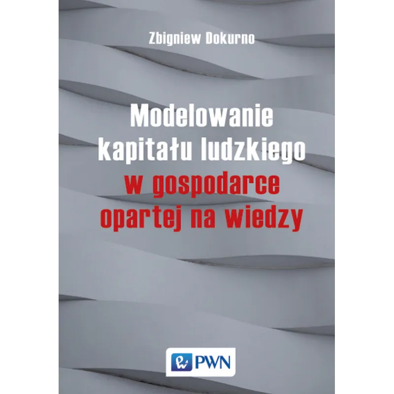 MODELOWANIE KAPITAŁU LUDZKIEGO W GOSPODARCE OPARTEJ NA WIEDZY - PWN