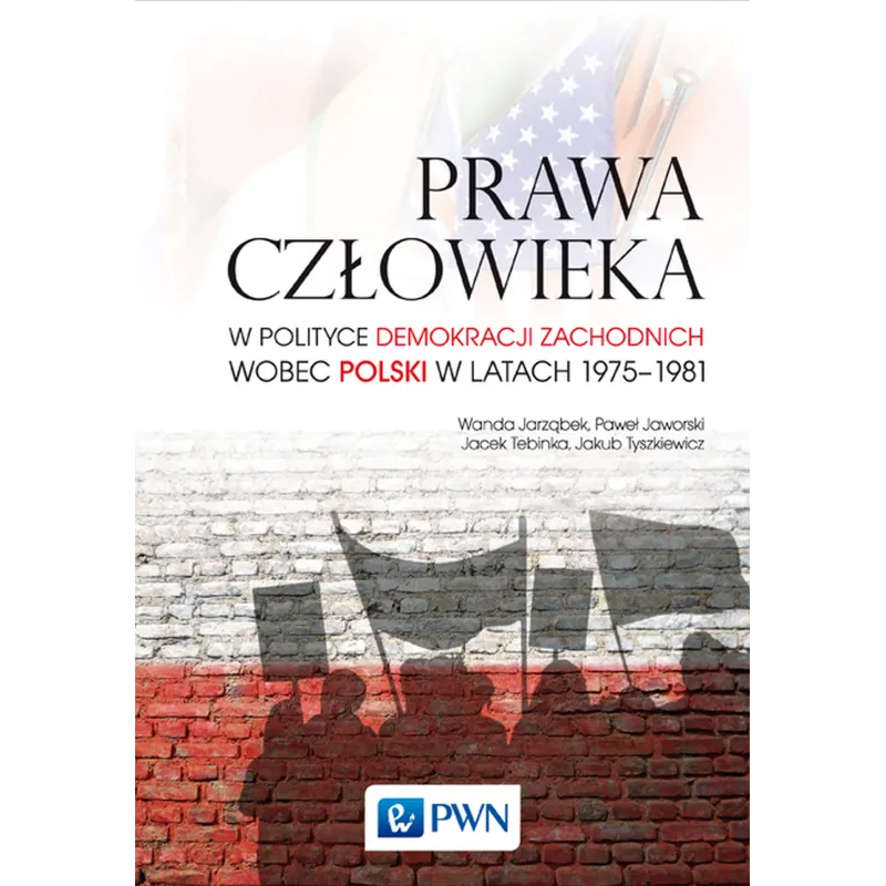 PRAWA CZŁOWIEKA W POLITYCE DEMOKRACJI ZACHODNICH WOBEC POLSKI W LATACH 19751981 - PWN