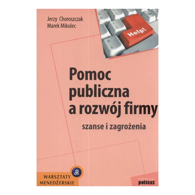 POMOC PUBLICZNA A ROZWÓJ FIRMY. SZANSE I ZAGROŻENIA - Poltext