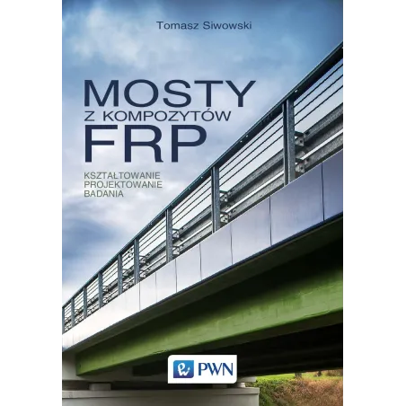 MOSTY Z KOMPOZYTÓW FRP. KSZTAŁTOWANIE, PROJEKTOWANIE, BADANIA - PWN