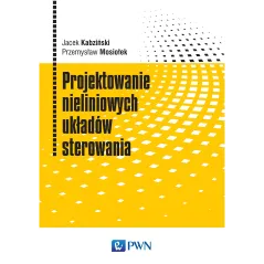 PROJEKTOWANIE NIELINIOWYCH UKŁADÓW STEROWANIA - PWN