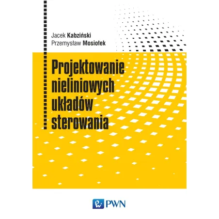 PROJEKTOWANIE NIELINIOWYCH UKŁADÓW STEROWANIA - PWN