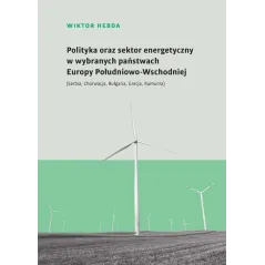 POLITYKA ORAZ SEKTOR ENERGETYCZNY W WYBRANYCH PAŃSTWACH EUROPY POŁUDNIOWOWSCHODNIEJ SERBIA CHORWACJA BUŁGARIA GRECJA ... -...
