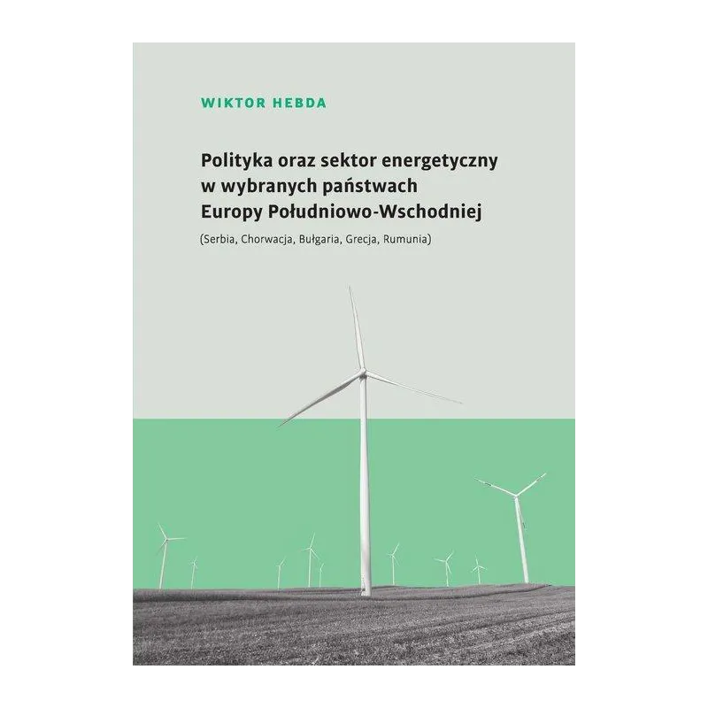 POLITYKA ORAZ SEKTOR ENERGETYCZNY W WYBRANYCH PAŃSTWACH EUROPY POŁUDNIOWOWSCHODNIEJ SERBIA CHORWACJA BUŁGARIA GRECJA ... -...
