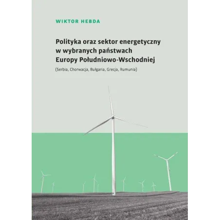 Polityka Oraz Sektor Energetyczny W Wybranych Państwach Europy Południowowschodniej Serbia Chorwacja Bułgaria Grecja ... Polityka Oraz Sektor Energetyczny W Wybranych Państwach Europy Południowowschodniej Serbia Chorwacja Bułgaria Grecja ...
