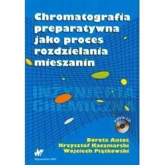 CHROMATOGRAFIA PREPARATYWNA JAKO PROCES ROZDZIELANIA MIESZANIN. KSIĄŻKA Z PŁYTĄ CD - WNT
