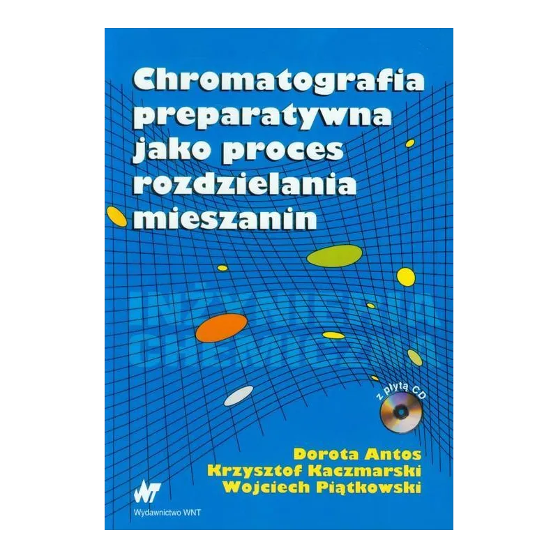 CHROMATOGRAFIA PREPARATYWNA JAKO PROCES ROZDZIELANIA MIESZANIN. KSIĄŻKA Z PŁYTĄ CD - WNT