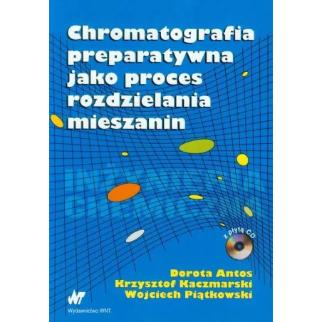 CHROMATOGRAFIA PREPARATYWNA JAKO PROCES ROZDZIELANIA MIESZANIN. KSIĄŻKA Z PŁYTĄ CD - WNT