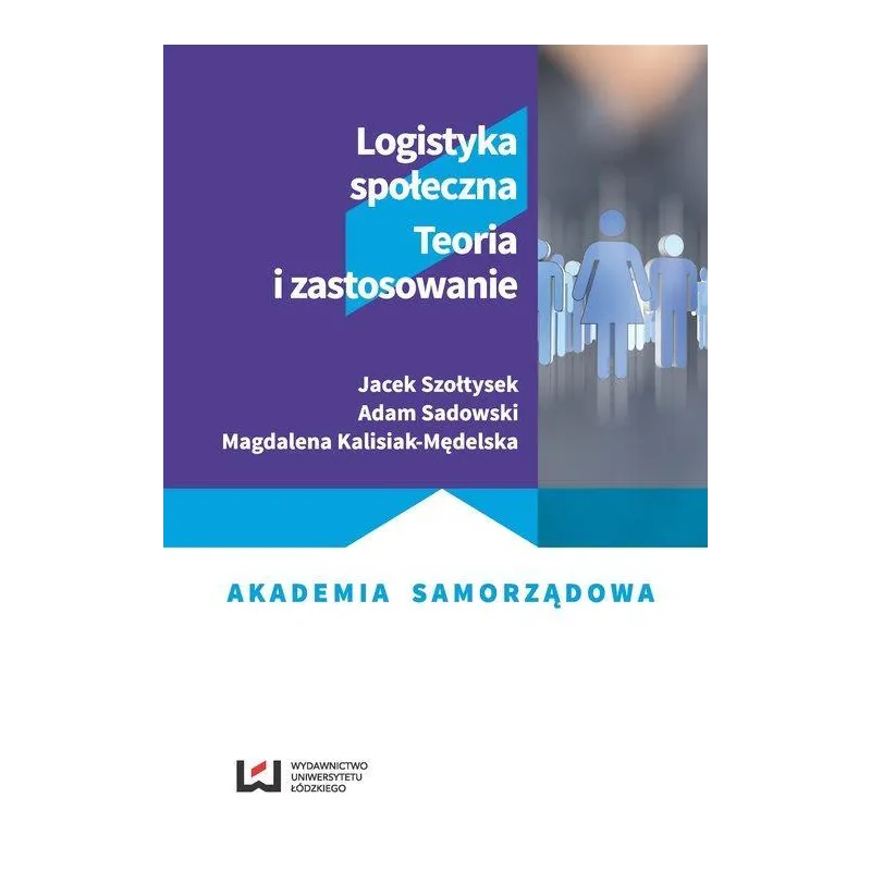 LOGISTYKA SPOŁECZNA. TEORIA I ZASTOSOWANIE - Wydawnictwo Uniwersytetu Łódzkiego LOGISTYKA SPOŁECZNA. TEORIA I ZASTOSOWANIE - Wydawnictwo Uniwersytetu Łódzkiego