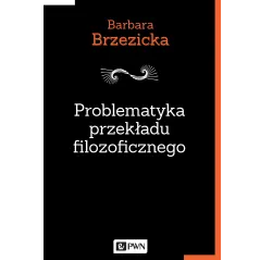 PROBLEMATYKA PRZEKŁADU FILOZOFICZNEGO NA PRZYKŁADZIE TŁUMACZEŃ JACQUES’A DERRIDY W POLSCE - PWN
