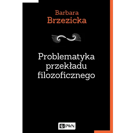 PROBLEMATYKA PRZEKŁADU FILOZOFICZNEGO NA PRZYKŁADZIE TŁUMACZEŃ JACQUES’A DERRIDY W POLSCE - PWN