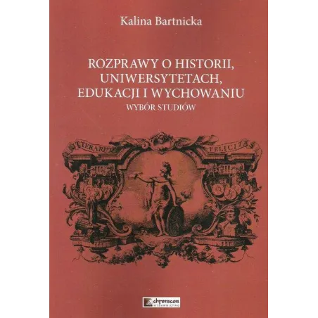 ROZPRAWY O HISTORII, UNIWERSYTETACH EDUKACJI I WYCHOWANIU. WYBÓR STUDIÓW - Chronicon