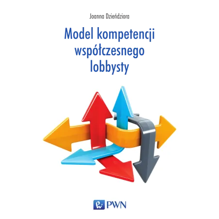 MODEL KOMPETENCJI WSPÓŁCZESNEGO LOBBYSTY - PWN