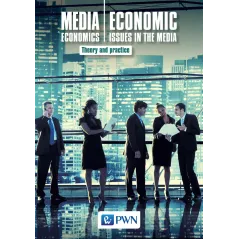 MEDIA ECONOMICS ECONOMIC ISSUES IN THE MEDIA THEORY AND PRACTICE - PWN