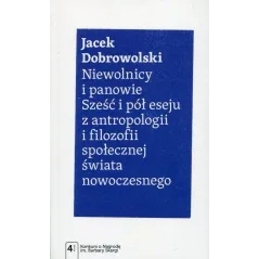 NIEWOLNICY I PANOWIE. SZEŚĆ I PÓŁ ESEJU Z ANTROPOLOGII I FILOZOFII SPOŁECZNEJ ŚWIATA NOWOCZESNEGO - PWN