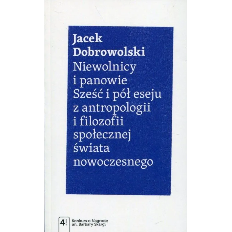 NIEWOLNICY I PANOWIE. SZEŚĆ I PÓŁ ESEJU Z ANTROPOLOGII I FILOZOFII SPOŁECZNEJ ŚWIATA NOWOCZESNEGO - PWN