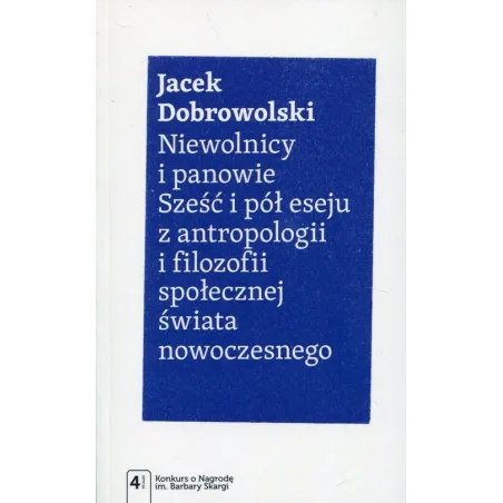 Niewolnicy I Panowie. Sześć I Pół Eseju Z Antropologii I Filozofii Społecznej Świata Nowoczesnego Niewolnicy I Panowie. Sześć I Pół Eseju Z Antropologii I Filozofii Społecznej Świata Nowoczesnego
