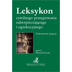LEKSYKON CYWILNEGO POSTĘPOWANIA ZABEZPIECZAJĄCEGO I EGZEKUCYJNEGO. PODSTAWOWE POJĘCIA - C.H. Beck