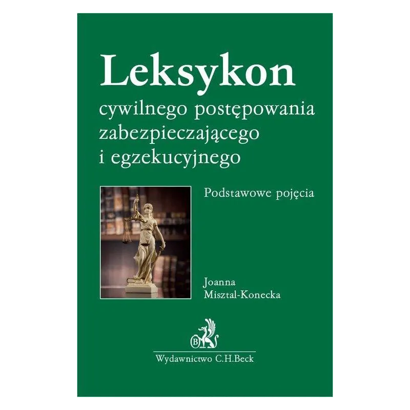 LEKSYKON CYWILNEGO POSTĘPOWANIA ZABEZPIECZAJĄCEGO I EGZEKUCYJNEGO. PODSTAWOWE POJĘCIA - C.H. Beck