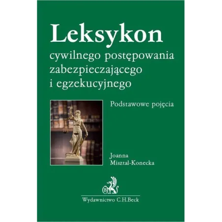 LEKSYKON CYWILNEGO POSTĘPOWANIA ZABEZPIECZAJĄCEGO I EGZEKUCYJNEGO. PODSTAWOWE POJĘCIA - C.H. Beck