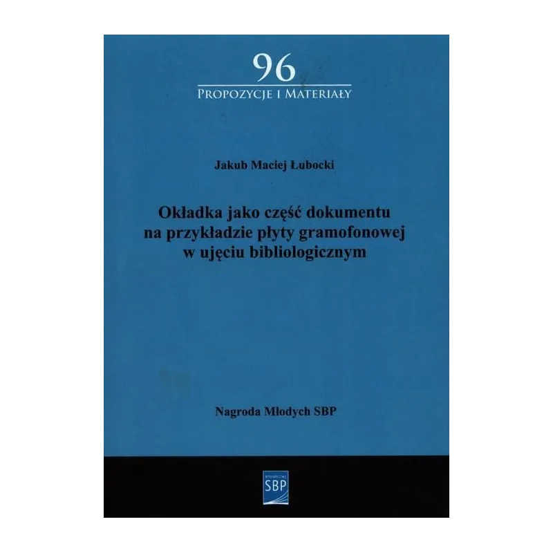 OKŁADKA JAKO CZĘŚĆ DOKUMENTU NA PRZYKŁADZIE PŁYTY GRAMOFONOWEJ W UJĘCIU BIBLIOGRAFICZNYM - SBP