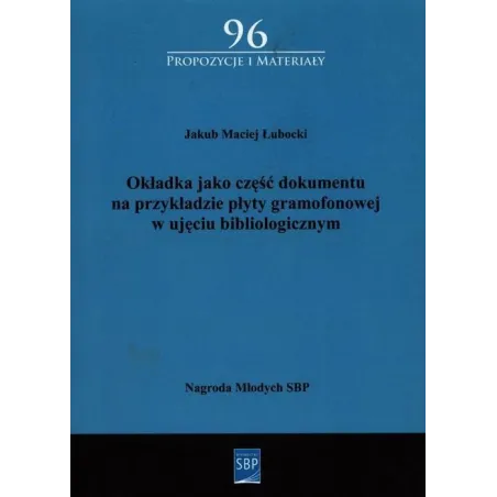 OKŁADKA JAKO CZĘŚĆ DOKUMENTU NA PRZYKŁADZIE PŁYTY GRAMOFONOWEJ W UJĘCIU BIBLIOGRAFICZNYM - SBP