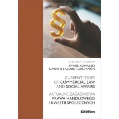AKTUALNE ZAGADNIENIA PRAWA HANDLOWEGO I KWESTII SPOŁECZNYCH CURRENT ISSUES OF COMMERCIAL LAW AND SOCIAL AFFAIRS - Difin