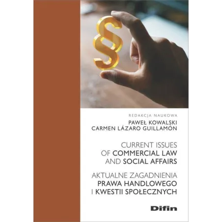 AKTUALNE ZAGADNIENIA PRAWA HANDLOWEGO I KWESTII SPOŁECZNYCH CURRENT ISSUES OF COMMERCIAL LAW AND SOCIAL AFFAIRS - Difin