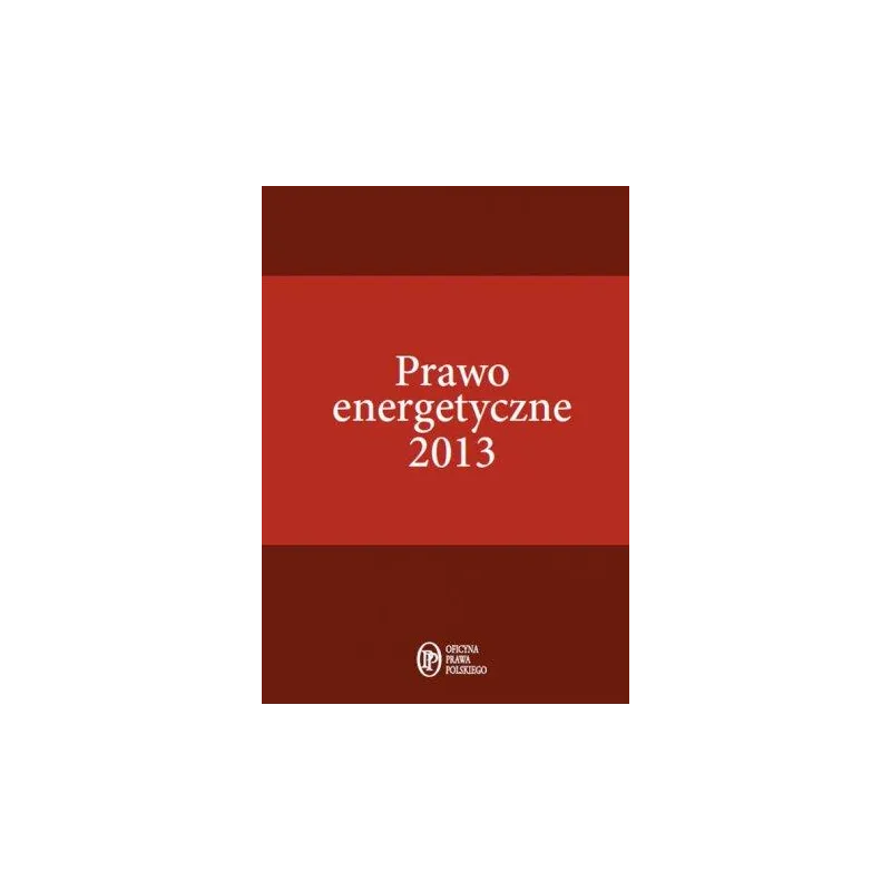 PRAWO ENERGETYCZNE 2013 - Oficyna Prawa Polskiego