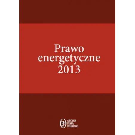 PRAWO ENERGETYCZNE 2013 - Oficyna Prawa Polskiego