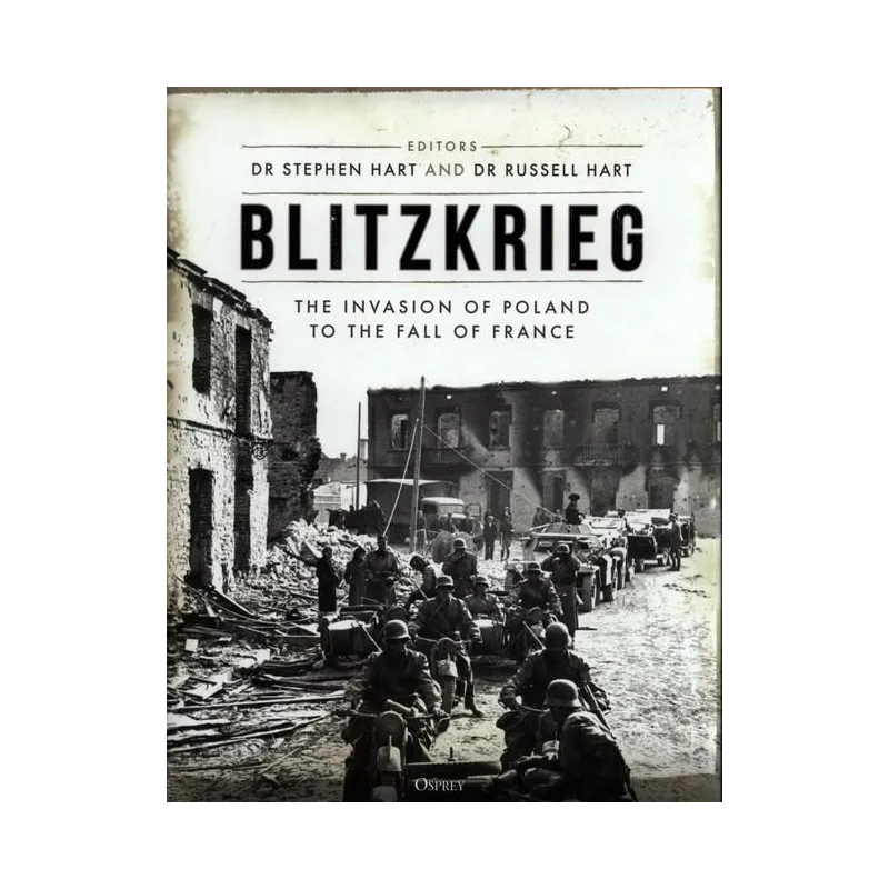 BLITZKRIEG THE INVASION OF POLAND TO THE FALL OF FRANCE - Osprey