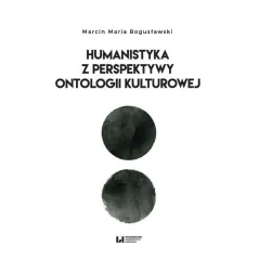 HUMANISTYKA Z PERSPEKTYWY ONTOLOGII KULTUROWEJ Marcin Maria Bogusławski