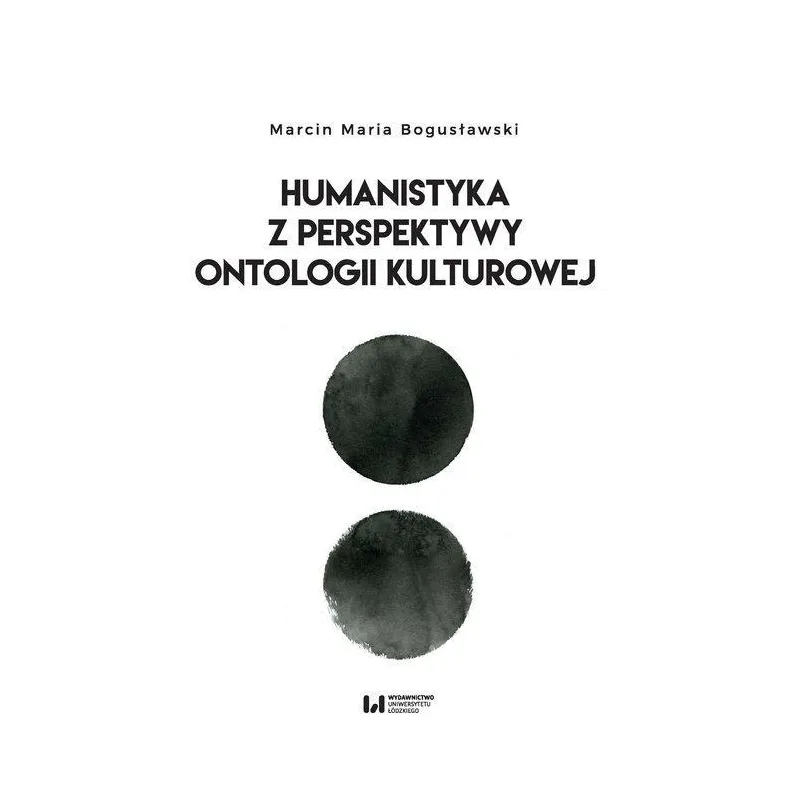 HUMANISTYKA Z PERSPEKTYWY ONTOLOGII KULTUROWEJ Marcin Maria Bogusławski