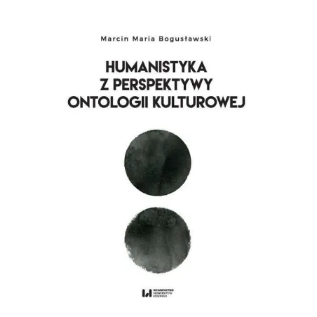 HUMANISTYKA Z PERSPEKTYWY ONTOLOGII KULTUROWEJ Marcin Maria Bogusławski