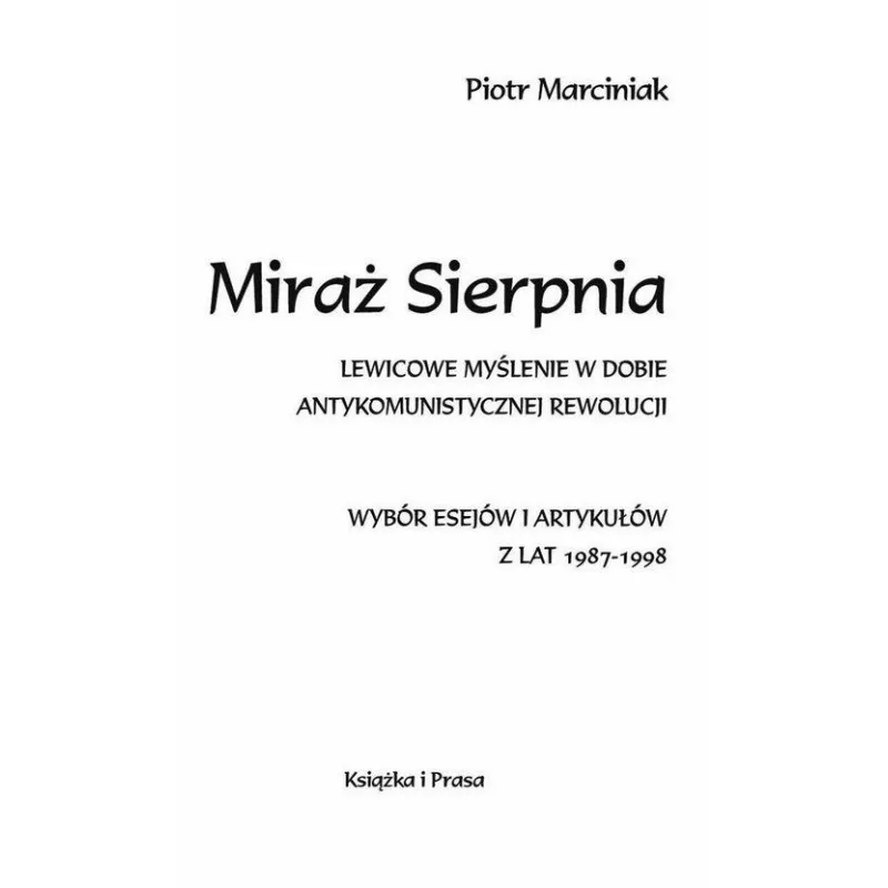 MIRAŻ SIERPNIA. LEWICOWE MYŚLENIE W DOBIE ANTYKOMUNISTYCZNEJ REWOLUCJI - Książka i Prasa